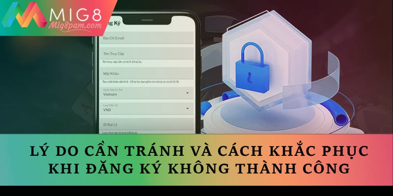 Lý do cần tránh và cách khắc phục khi đăng ký không thành công