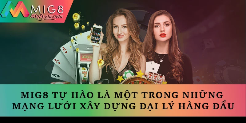 MIG8 tự hào là một trong những mạng lưới xây dựng đại lý hàng đầu