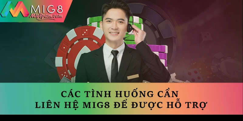 Các tình huống cần liên hệ MIG8 để được hỗ trợ