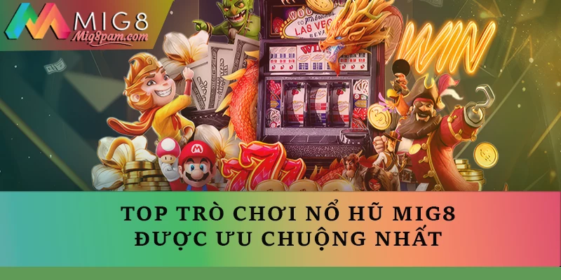 Một số trò chơi Nổ hũ MIG8 được ưa chuộng nhất hiện nay